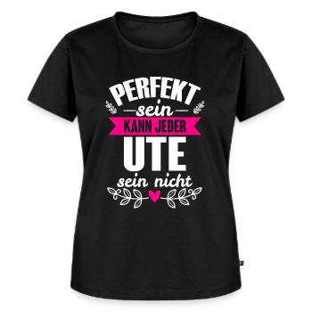 Ute - Perfekt Sein Kann Jeder Ute Nicht - Frauen Premium Bio T-Shirt - Schwarz - Vorne - Selfina (174cm)