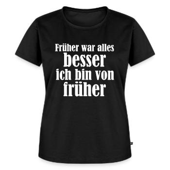 Früher war alles besser lustiger Spruch - Frauen Premium Bio T-Shirt - Schwarz - Vorne - Selfina (174cm)