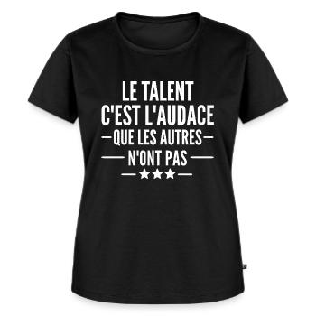 le talent c est l audace - T-shirt Premium bio Femme - noir - Devant - Selfina (174cm)