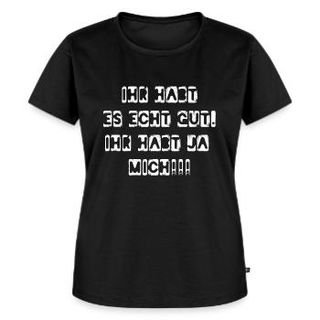 Ihr habt es echt gut. ihr habt ja mich!!! - Frauen Premium Bio T-Shirt - Schwarz - Vorne - Selfina (174cm)