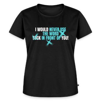 I would never use the Word Fuck in front of you - Frauen Premium Bio T-Shirt - Schwarz - Vorne - Selfina (174cm)