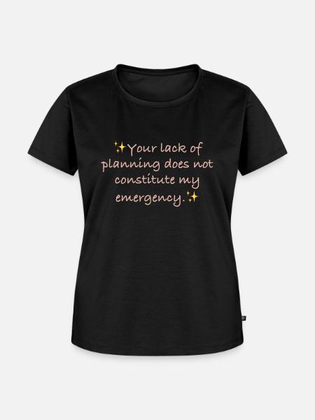 Your lack of planning - Frauen Premium Bio T-Shirt - Schwarz