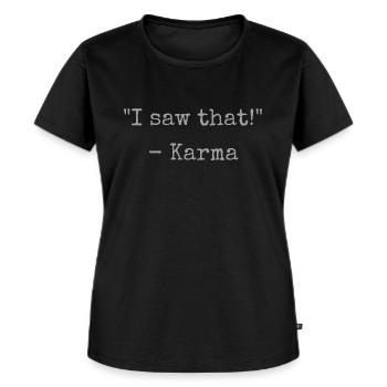 "I saw that!" - Karma - Frauen Premium Bio T-Shirt - Schwarz - Vorne - Selfina (174cm)