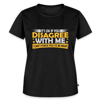 you disagree with me - Women's Premium Organic T-shirt - black - Front - Selfina (174cm)