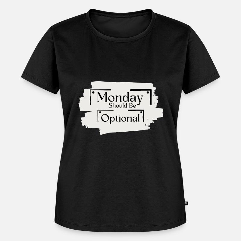 Sarcastic Saying Funny Monday Should Be Optional - Women's Premium Organic T-shirt - black