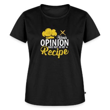Your Opinion was not in my Recipe Koch Küche - Frauen Premium Bio T-Shirt - Schwarz - Vorne - Selfina (174cm)