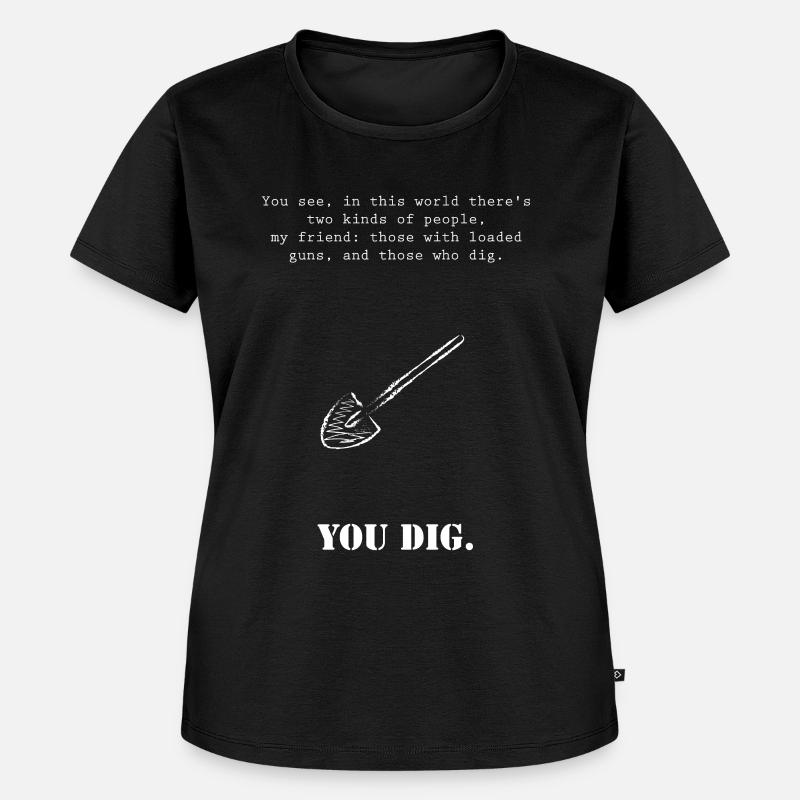 Sie graben das Gute, das Schlechte und das Hässliche - Frauen Premium Bio T-Shirt - Schwarz