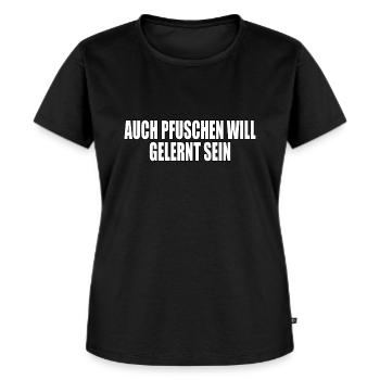 auch pfuschen will gelernt sein. Geschenk Pfuscher - Frauen Premium Bio T-Shirt - Schwarz - Vorne - Selfina (174cm)