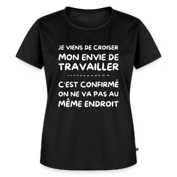 je viens de croiser mon envie de travailler - T-shirt Premium bio Femme - noir - Devant - Selfina (174cm)