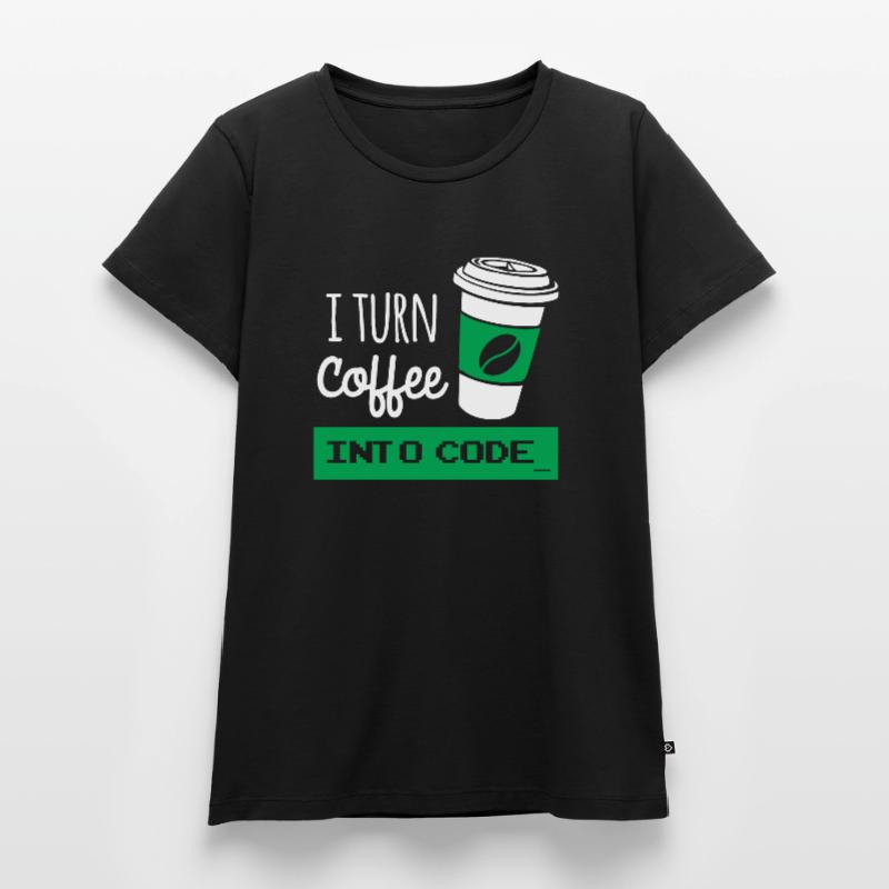I turn coffee into developer code Women's Premium Organic T-shirt