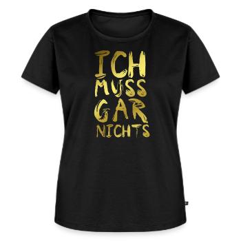 Ich Muss Gar Nichts Spruch Cooler Spruch - Frauen Premium Bio T-Shirt - Schwarz - Vorne - Selfina (174cm)