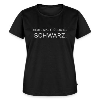 HEUTE MAL FRÖHLICHES SCHWARZ Spruch - Frauen Premium Bio T-Shirt - Schwarz - Vorne - Selfina (174cm)