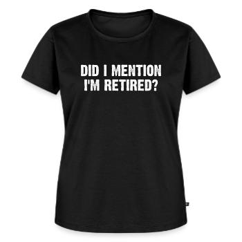 Did I Mention I'm Retired? - Frauen Premium Bio T-Shirt - Schwarz - Vorne - Selfina (174cm)