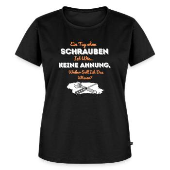 Ein Tag ohne Schrauben ist wie keine Ahnung - Frauen Premium Bio T-Shirt - Schwarz - Vorne - Selfina (174cm)