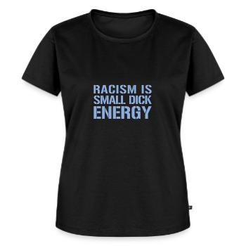 Racism Is Small Dick Energy I Anti Rassismus - Frauen Premium Bio T-Shirt - Schwarz - Vorne - Selfina (174cm)