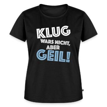 Klug wars nicht aber geil | lustige Sprüche, Party - Frauen Premium Bio T-Shirt - Schwarz - Vorne - Selfina (174cm)