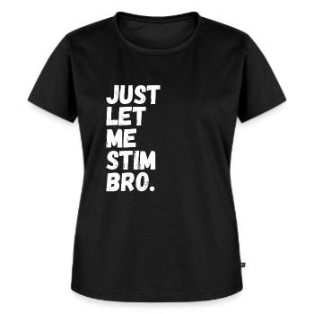 Just Let Me Stim Bro Funny Autism Awareness Month - Frauen Premium Bio T-Shirt - Schwarz - Vorne - Selfina (174cm)