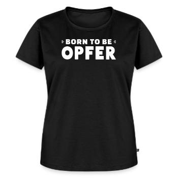 Born To Be Opfer - Frauen Premium Bio T-Shirt - Schwarz - Vorne - Selfina (174cm)
