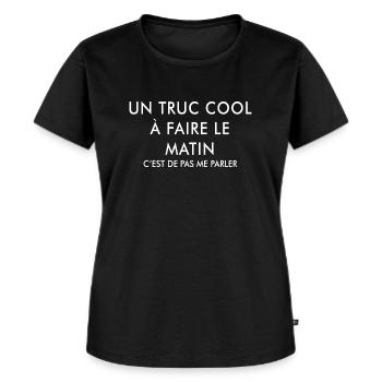 Un Truc Cool à Faire Le Matin - T-shirt Premium bio Femme - noir - Devant - Selfina (174cm)