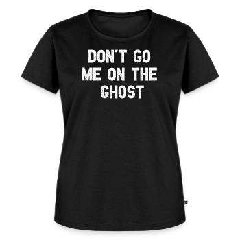 Don't Go Me On The Ghost Lustiges Denglisch - Frauen Premium Bio T-Shirt - Schwarz - Vorne - Selfina (174cm)