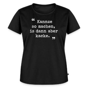 Ruhrpott Spruch Kannze so machen Ruhrgebiet - Frauen Premium Bio T-Shirt - Schwarz - Vorne - Selfina (174cm)