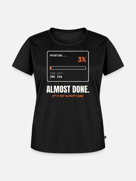 Almost Done Printing Progress - Frauen Premium Bio T-Shirt - Schwarz