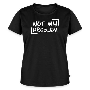 not my problem gift Geschenkidee - Frauen Premium Bio T-Shirt - Schwarz - Vorne - Selfina (174cm)