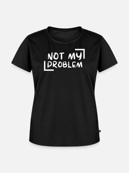 not my problem gift Geschenkidee - Frauen Premium Bio T-Shirt - Schwarz