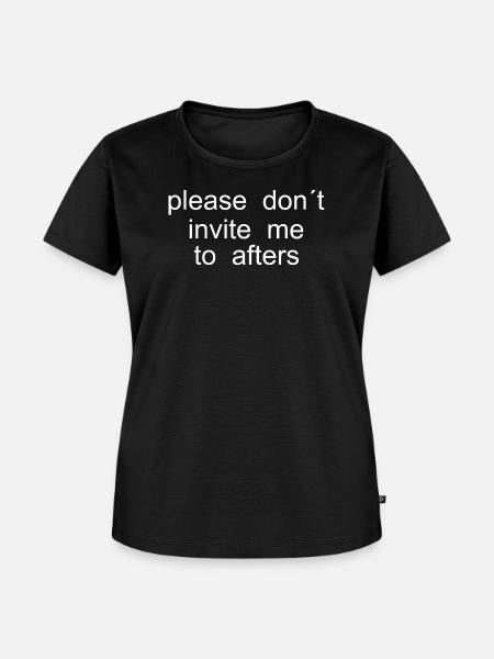 please dont invite me to afters - Frauen Premium Bio T-Shirt - Schwarz