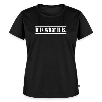 It is what it is. - Frauen Premium Bio T-Shirt - Schwarz - Vorne - Selfina (174cm)