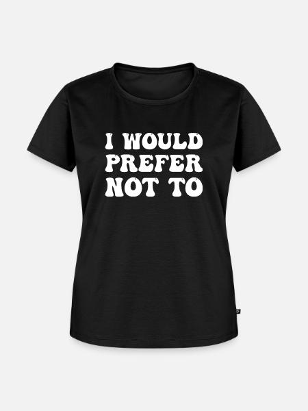 I Would Prefer Not To - Frauen Premium Bio T-Shirt - Schwarz