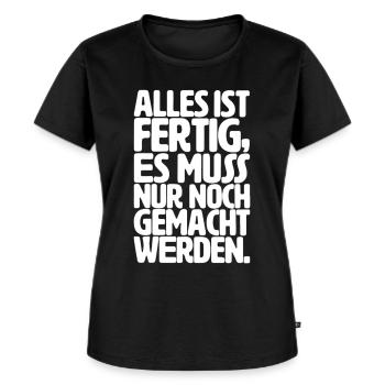 Alles ist fertig, es muss nur noch gemacht werden - Frauen Premium Bio T-Shirt - Schwarz - Vorne - Selfina (174cm)