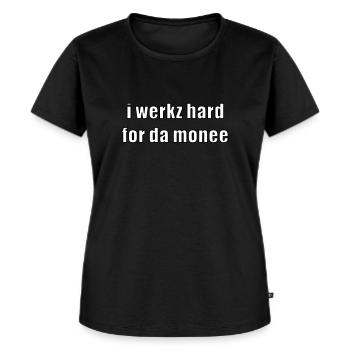 i werkz hard for da monee - T-shirt Premium bio Femme - noir - Devant - Selfina (174cm)