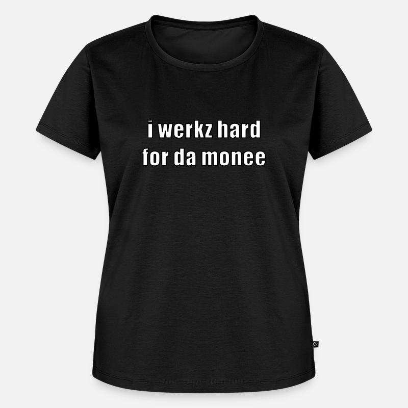 i werkz hard for da monee - T-shirt Premium bio Femme - noir