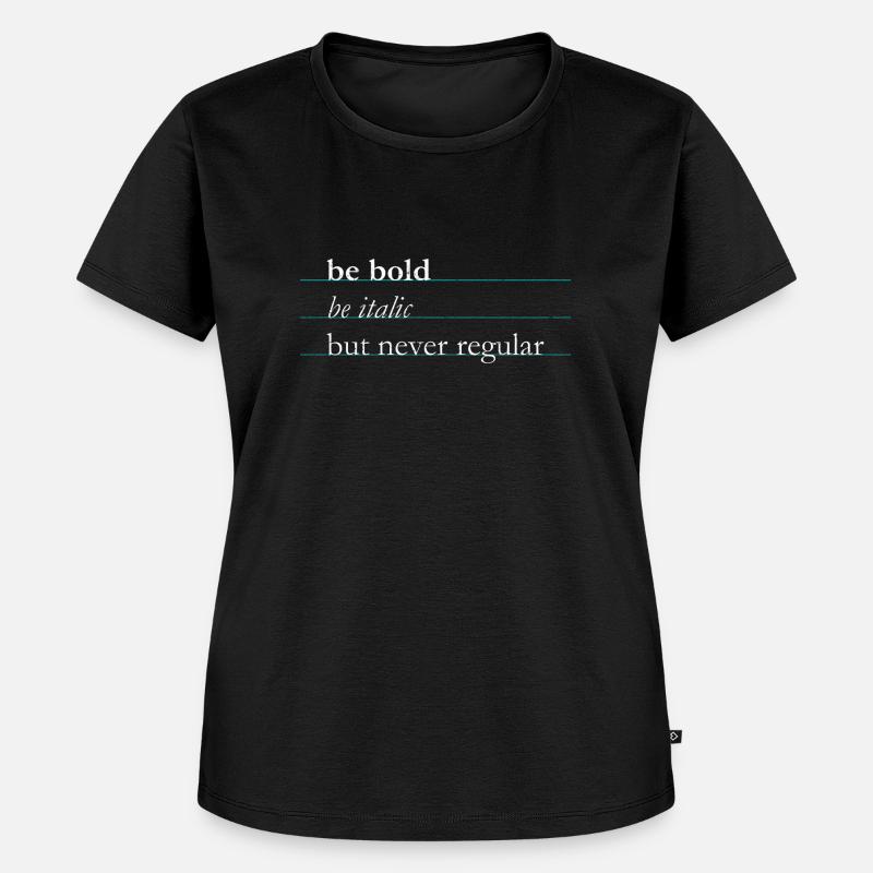 be bold, be italic, but never regular. Typografie - Frauen Premium Bio T-Shirt - Schwarz