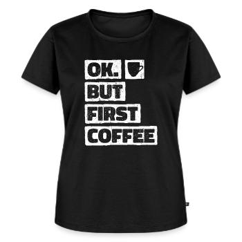 Okay But First Coffee. OK Aber Erst Kaffee - Frauen Premium Bio T-Shirt - Schwarz - Vorne - Selfina (174cm)