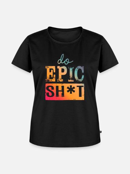 Lustige Sprüche - DO EPIC SHIT - Frauen Premium Bio T-Shirt - Schwarz