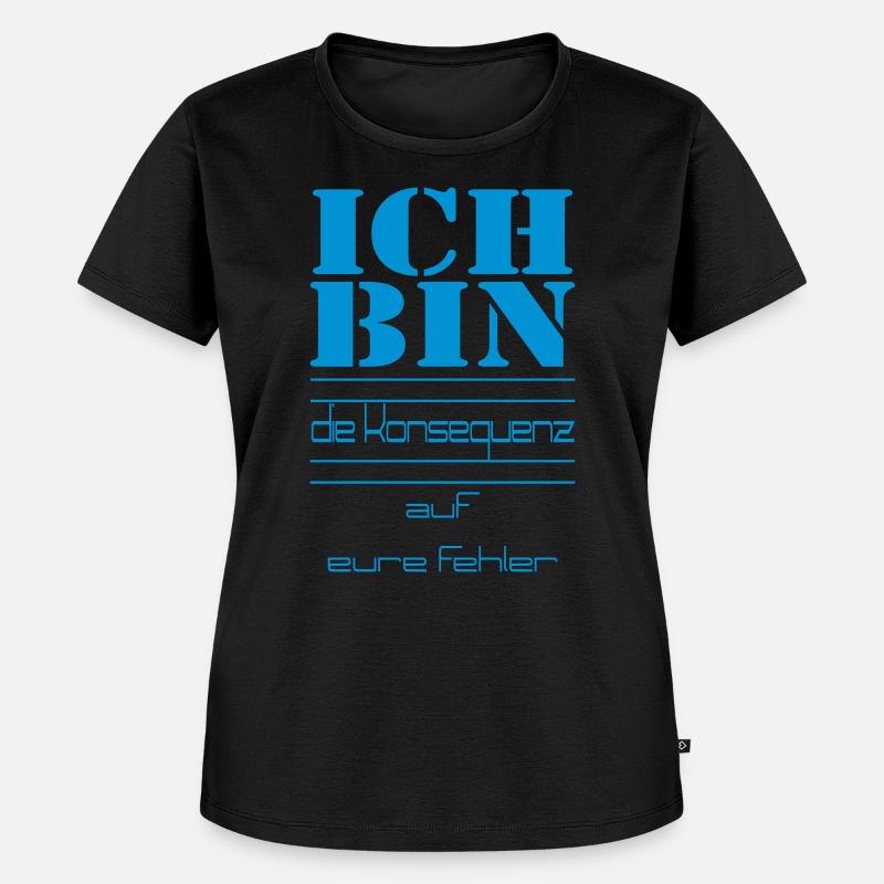 ICH BIN die Konsequenz auf eure Fehler - Frauen Premium Bio T-Shirt - Schwarz