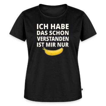 Ich Habe das schon Verstanden Ist Mir Nur Banane - Frauen Premium Bio T-Shirt - Schwarz - Vorne - Selfina (174cm)