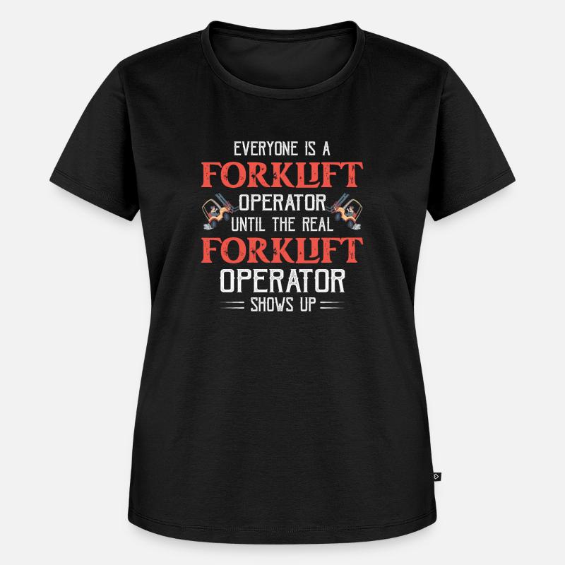 Everyone Is A Forklift Operator Forklifter - Frauen Premium Bio T-Shirt - Schwarz