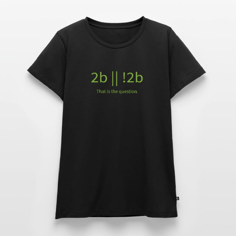 2b lustiger cooler Programmierer sein oder nicht sein Frauen Premium Bio T-Shirt