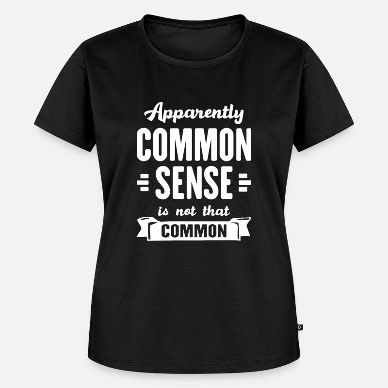 Apparently Common Sense Is Not That Common - Women's Premium Organic T-shirt - black