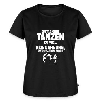 Tänzerin Tag ohne Tanzen? Unmöglich! Geschenk - Frauen Premium Bio T-Shirt - Schwarz - Vorne - Selfina (174cm)