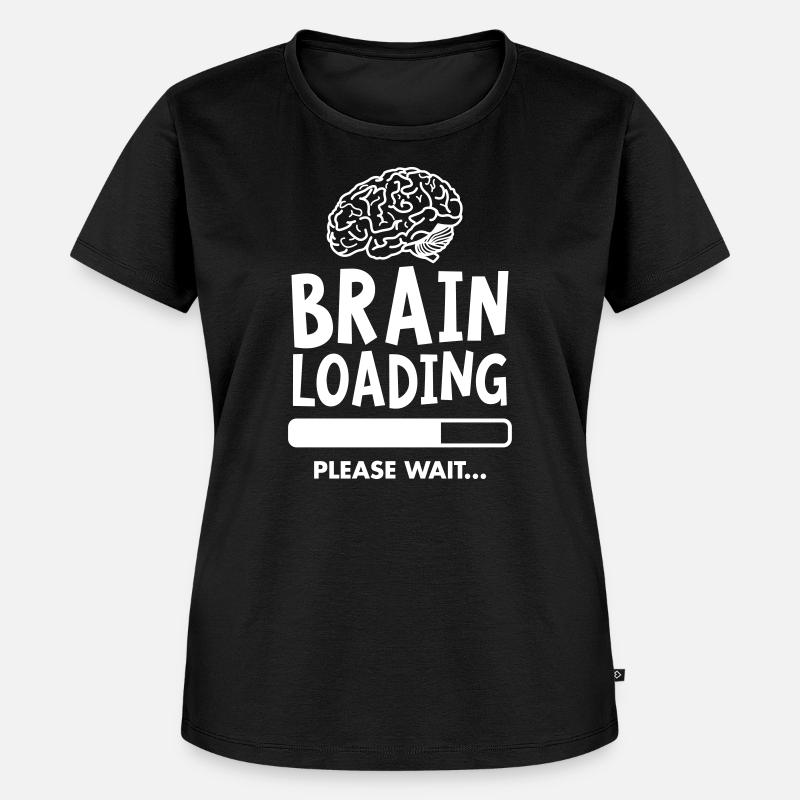 Brain Loading - Please Wait - T-shirt Premium bio Femme - noir