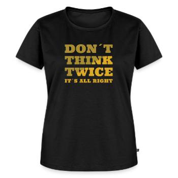 Don t think twice - Frauen Premium Bio T-Shirt - Schwarz - Vorne - Selfina (174cm)