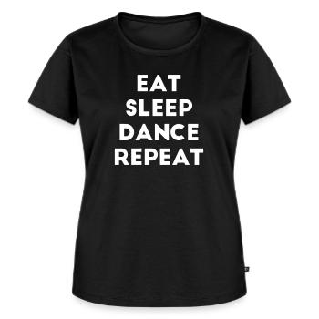 Eat Sleep Dance Repeat Spruch Tanzen Tänzer Tanz - Frauen Premium Bio T-Shirt - Schwarz - Vorne - Selfina (174cm)