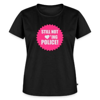 Still Not Loving Police - Frauen Premium Bio T-Shirt - Schwarz - Vorne - Selfina (174cm)