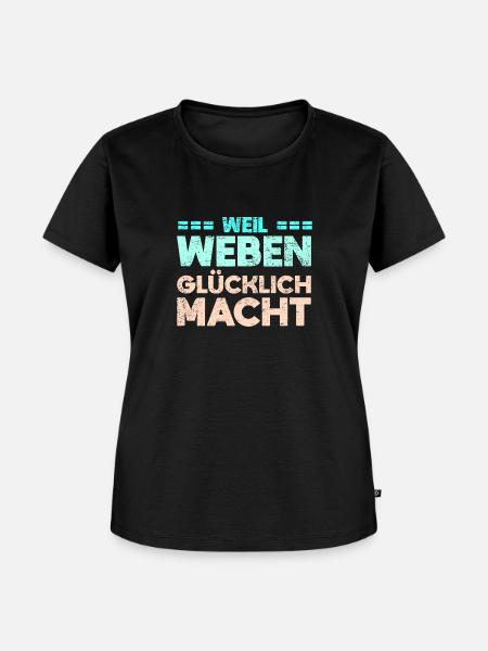 Weil Weben Glücklich Macht - Frauen Premium Bio T-Shirt - Schwarz