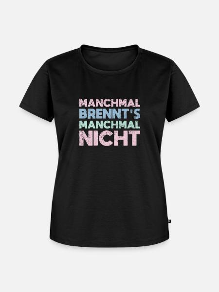 Manchmal Brennt's, Manchmal Nicht - Frauen Premium Bio T-Shirt - Schwarz