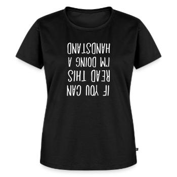 If You Can Read This I'm Doing A Handstand - Women's Premium Organic T-shirt - black - Front - Selfina (174cm)